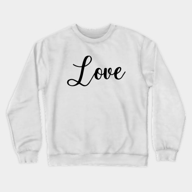 Love Series: Love Handwritten Script Crewneck Sweatshirt by Jarecrow 